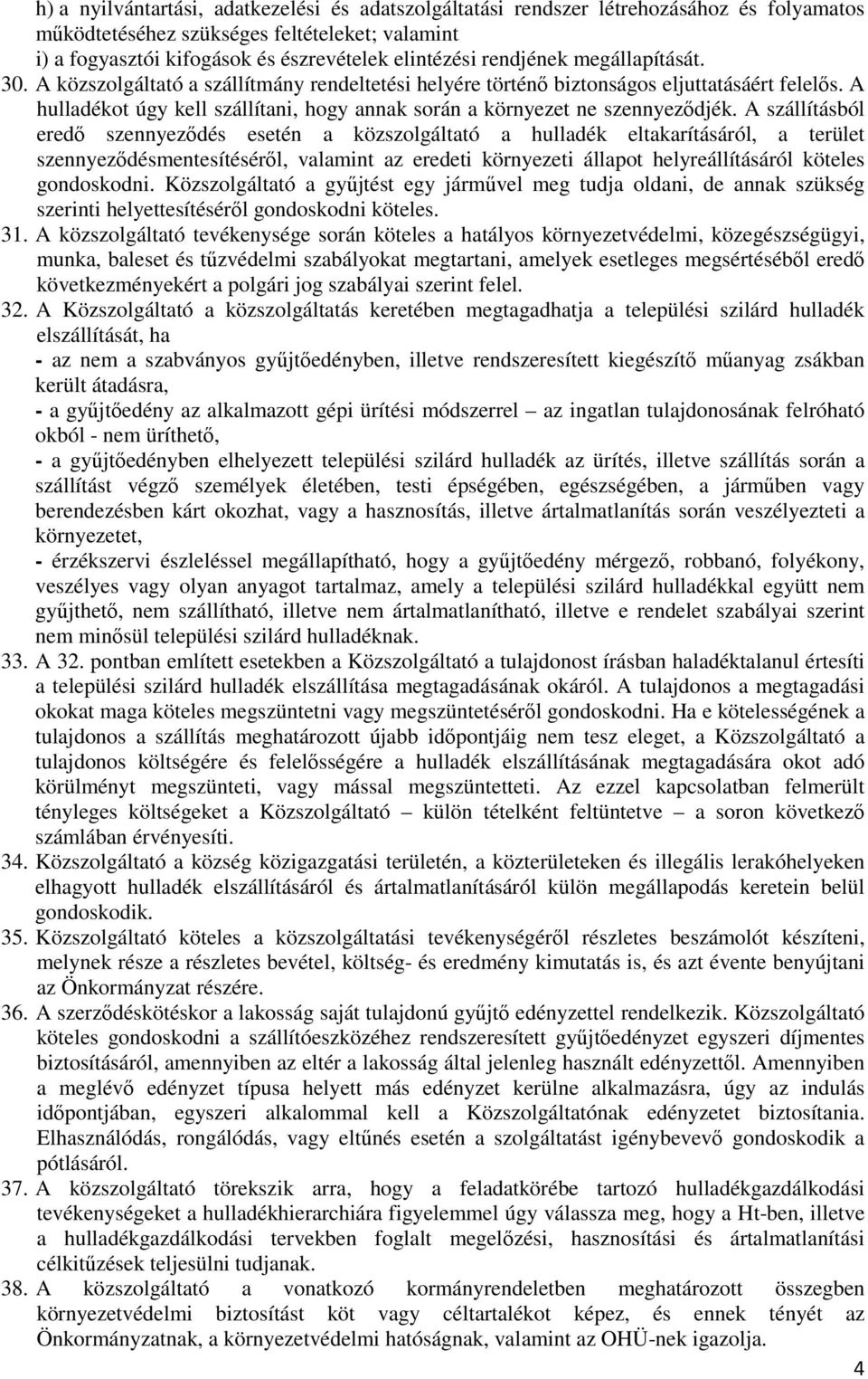 A hulladékot úgy kell szállítani, hogy annak során a környezet ne szennyezıdjék.
