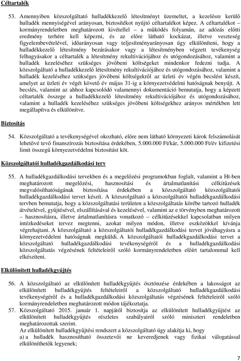 idıarányosan vagy teljesítményarányosan úgy elkülöníteni, hogy a hulladékkezelı létesítmény bezárásakor vagy a létesítményben végzett tevékenység felhagyásakor a céltartalék a létesítmény
