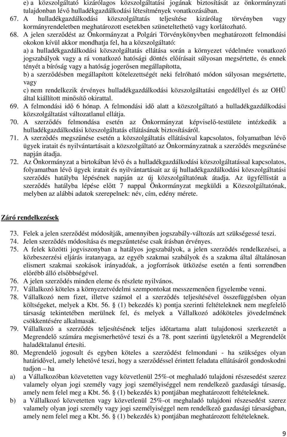 A jelen szerzıdést az Önkormányzat a Polgári Törvénykönyvben meghatározott felmondási okokon kívül akkor mondhatja fel, ha a közszolgáltató: a) a hulladékgazdálkodási közszolgáltatás ellátása során a