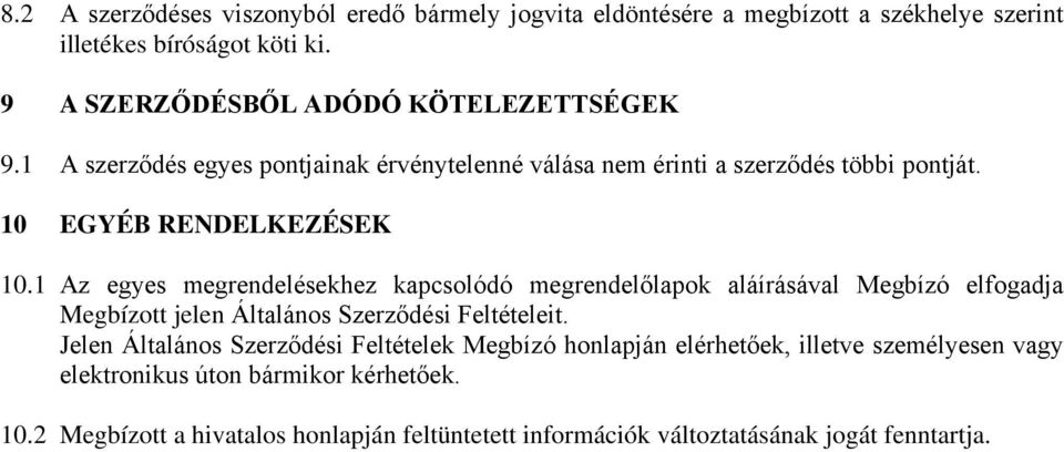 1 Az egyes megrendelésekhez kapcsolódó megrendelőlapok aláírásával Megbízó elfogadja Megbízott jelen Általános Szerződési Feltételeit.