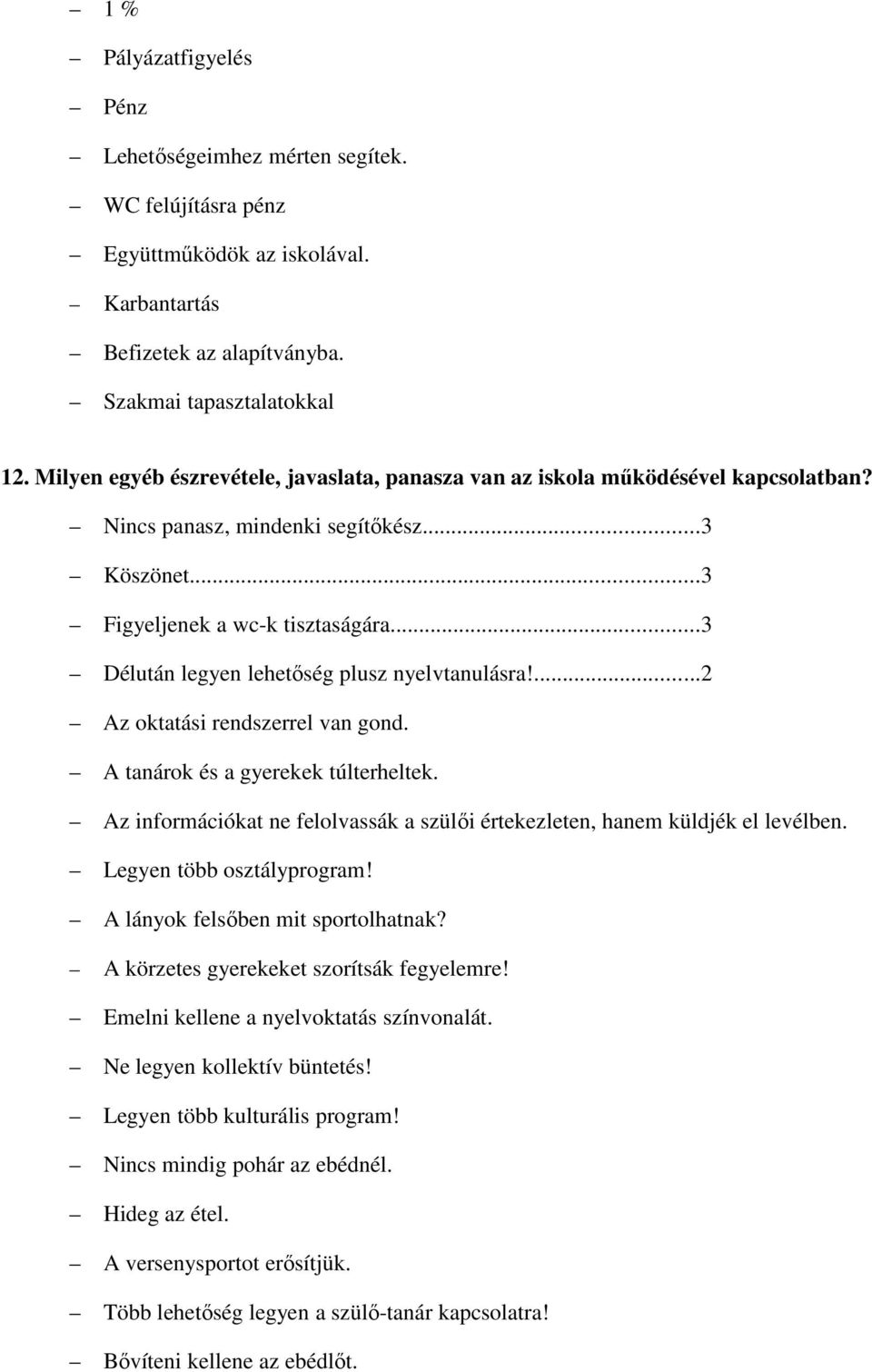 ..3 Délután legyen lehetőség plusz nyelvtanulásra!...2 Az oktatási rendszerrel van gond. A tanárok és a gyerekek túlterheltek.