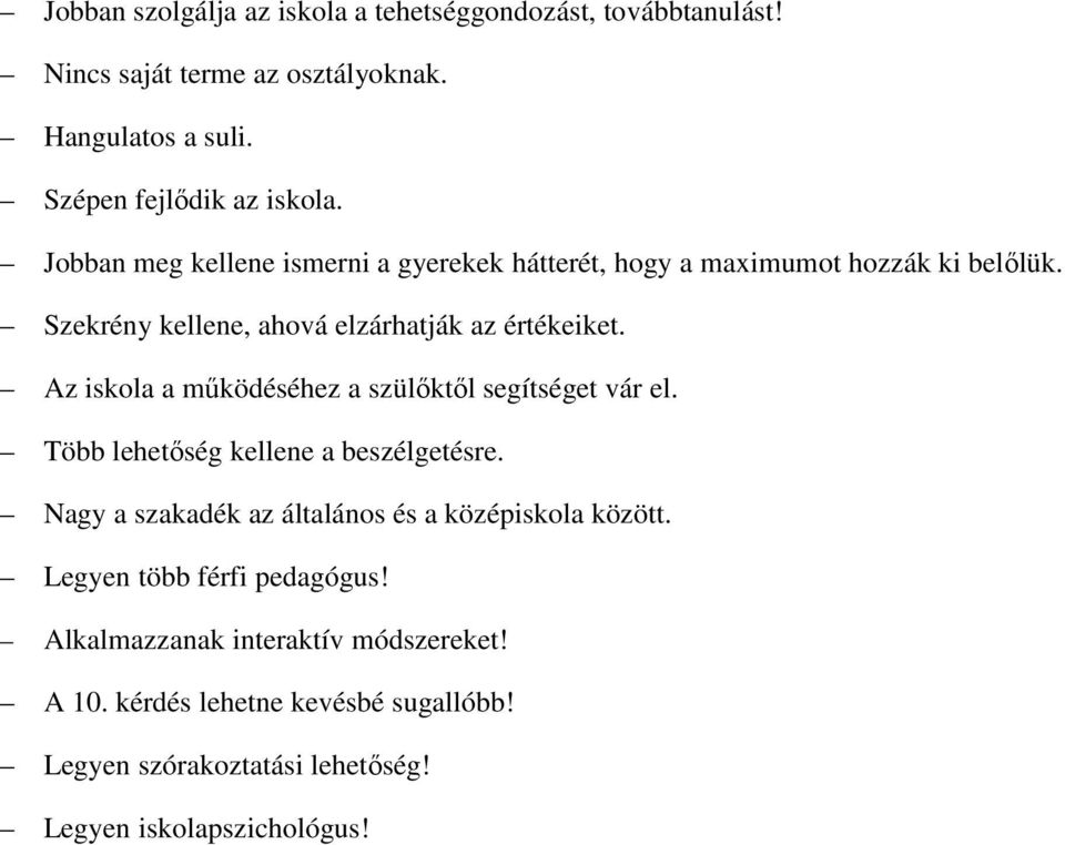 Az iskola a működéséhez a szülőktől segítséget vár el. Több lehetőség kellene a beszélgetésre. Nagy a szakadék az általános és a középiskola között.