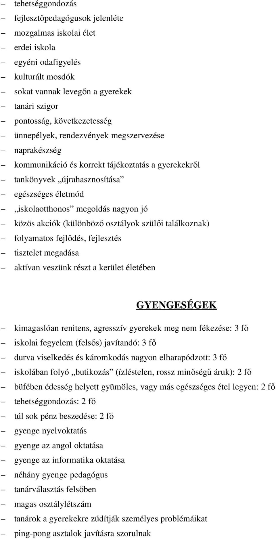 (különböző osztályok szülői találkoznak) folyamatos fejlődés, fejlesztés tisztelet megadása aktívan veszünk részt a kerület életében GYENGESÉGEK kimagaslóan renitens, agresszív gyerekek meg nem