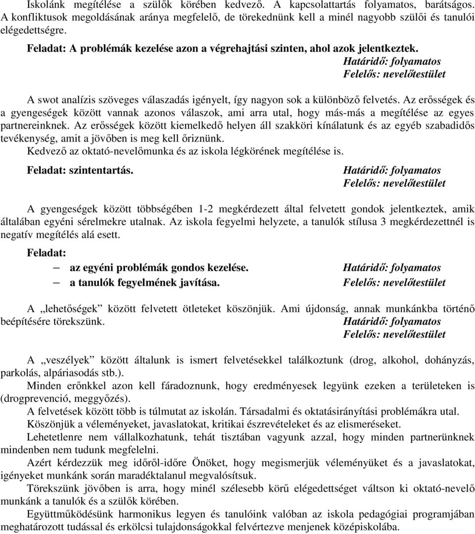 Határidő: folyamatos Felelős: nevelőtestület A swot analízis szöveges válaszadás igényelt, így nagyon sok a különböző felvetés.