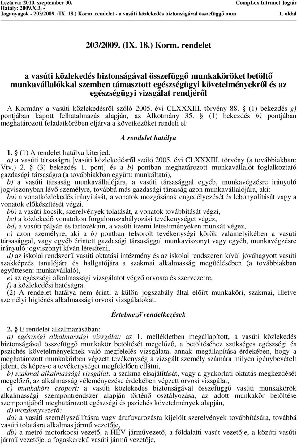 rendelet a vasúti közlekedés biztonságával összefüggő munkaköröket betöltő munkavállalókkal szemben támasztott egészségügyi követelményekről és az egészségügyi vizsgálat rendjéről A Kormány a vasúti