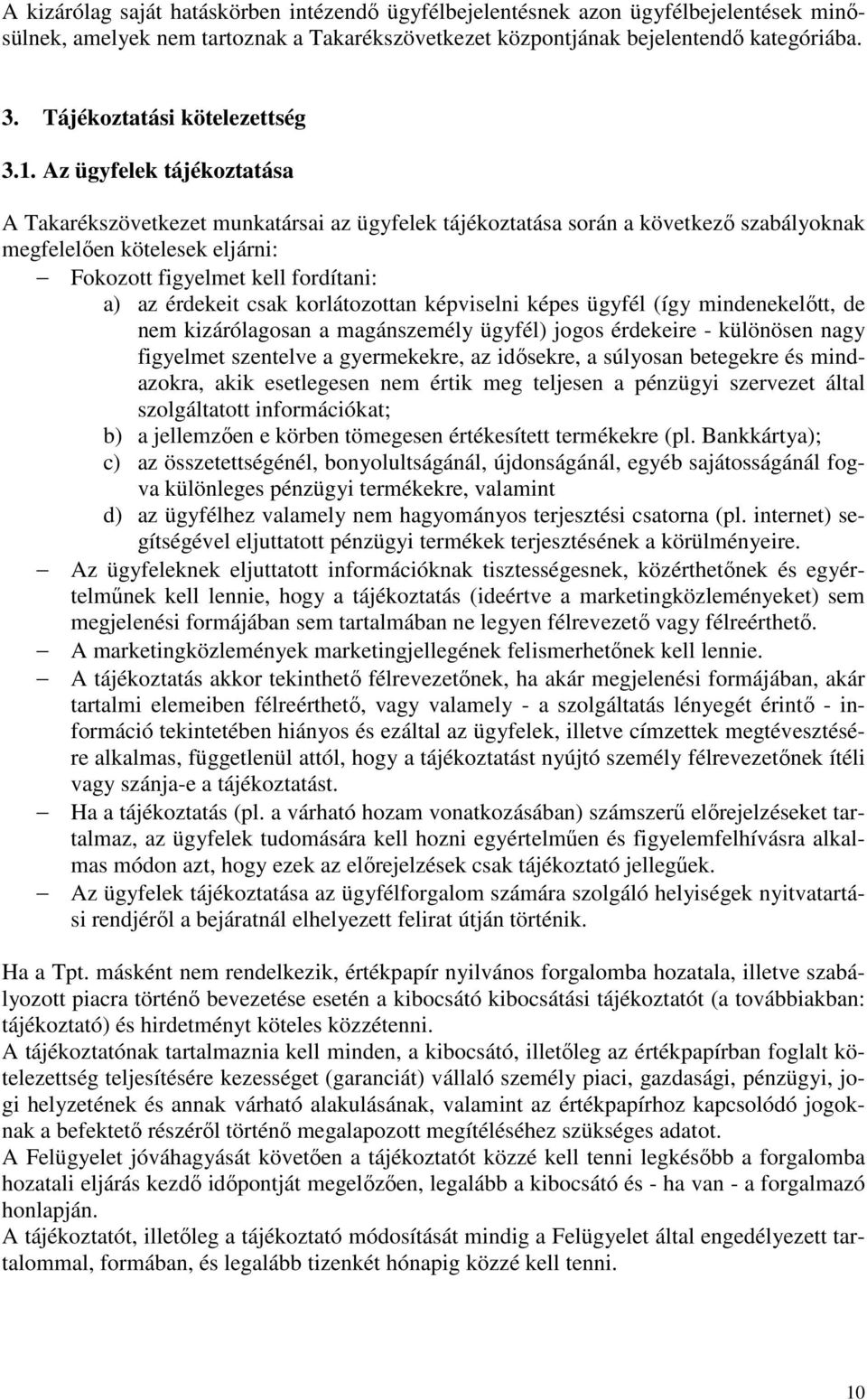 Az ügyfelek tájékoztatása A Takarékszövetkezet munkatársai az ügyfelek tájékoztatása során a következı szabályoknak megfelelıen kötelesek eljárni: Fokozott figyelmet kell fordítani: a) az érdekeit