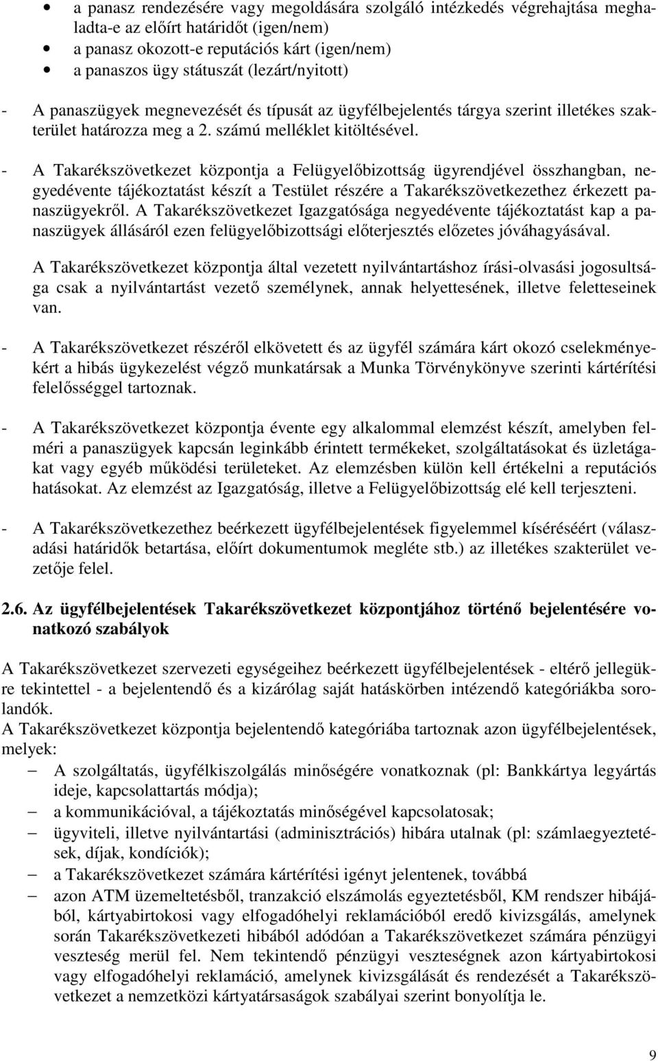 - A Takarékszövetkezet központja a Felügyelıbizottság ügyrendjével összhangban, negyedévente tájékoztatást készít a Testület részére a Takarékszövetkezethez érkezett panaszügyekrıl.