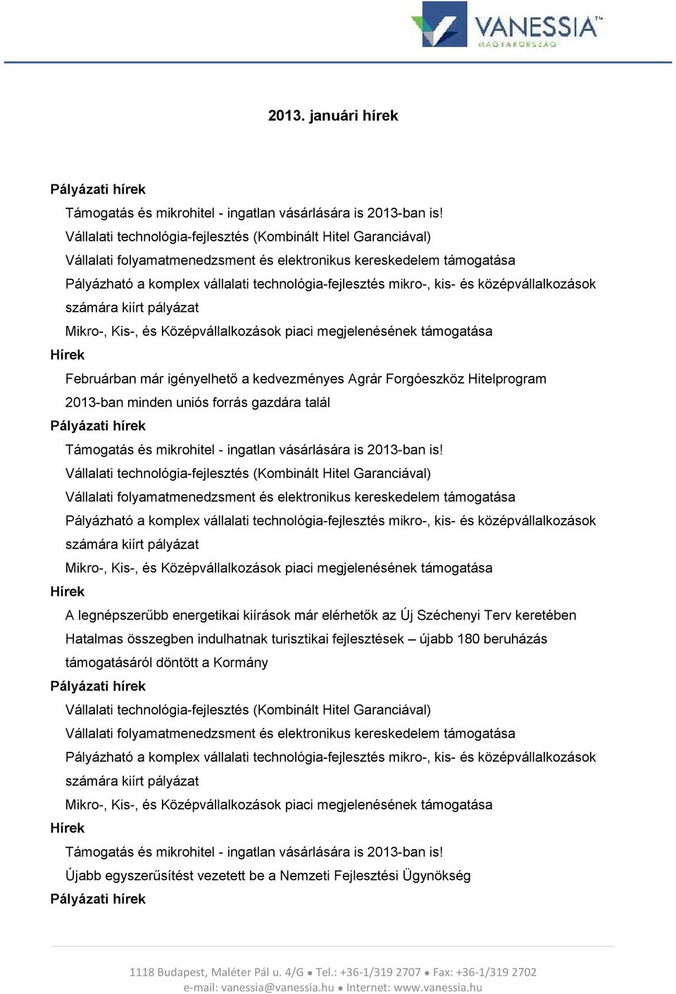 és középvállalkozások számára kiírt pályázat Mikro-, Kis-, és Középvállalkozások piaci megjelenésének támogatása Hírek Februárban már igényelhető a kedvezményes Agrár Forgóeszköz Hitelprogram