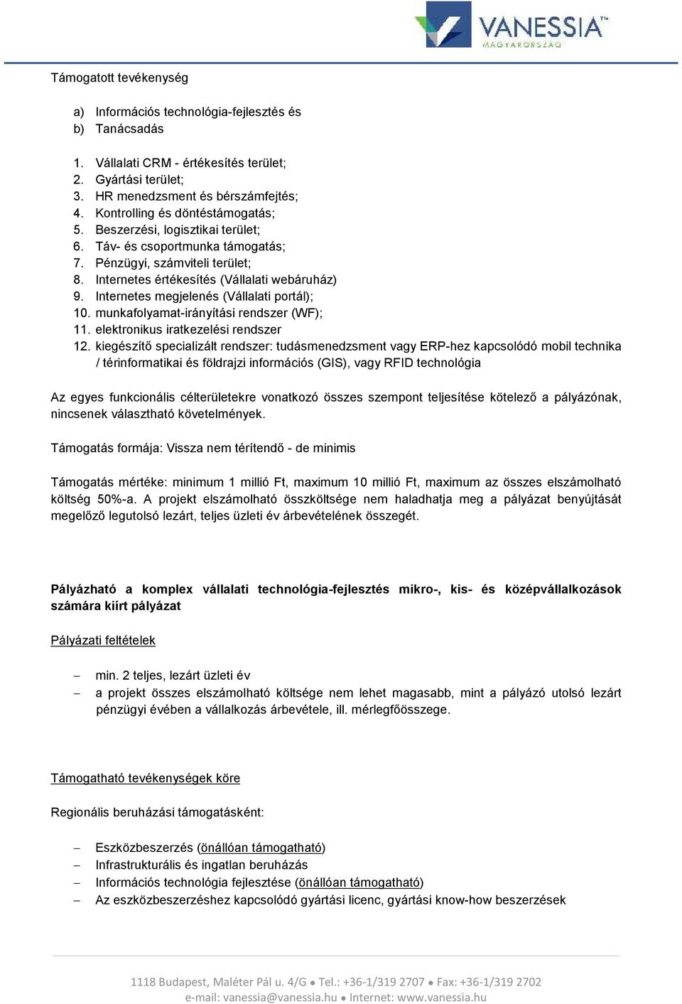 Internetes megjelenés (Vállalati portál); 10. munkafolyamat-irányítási rendszer (WF); 11. elektronikus iratkezelési rendszer 12.