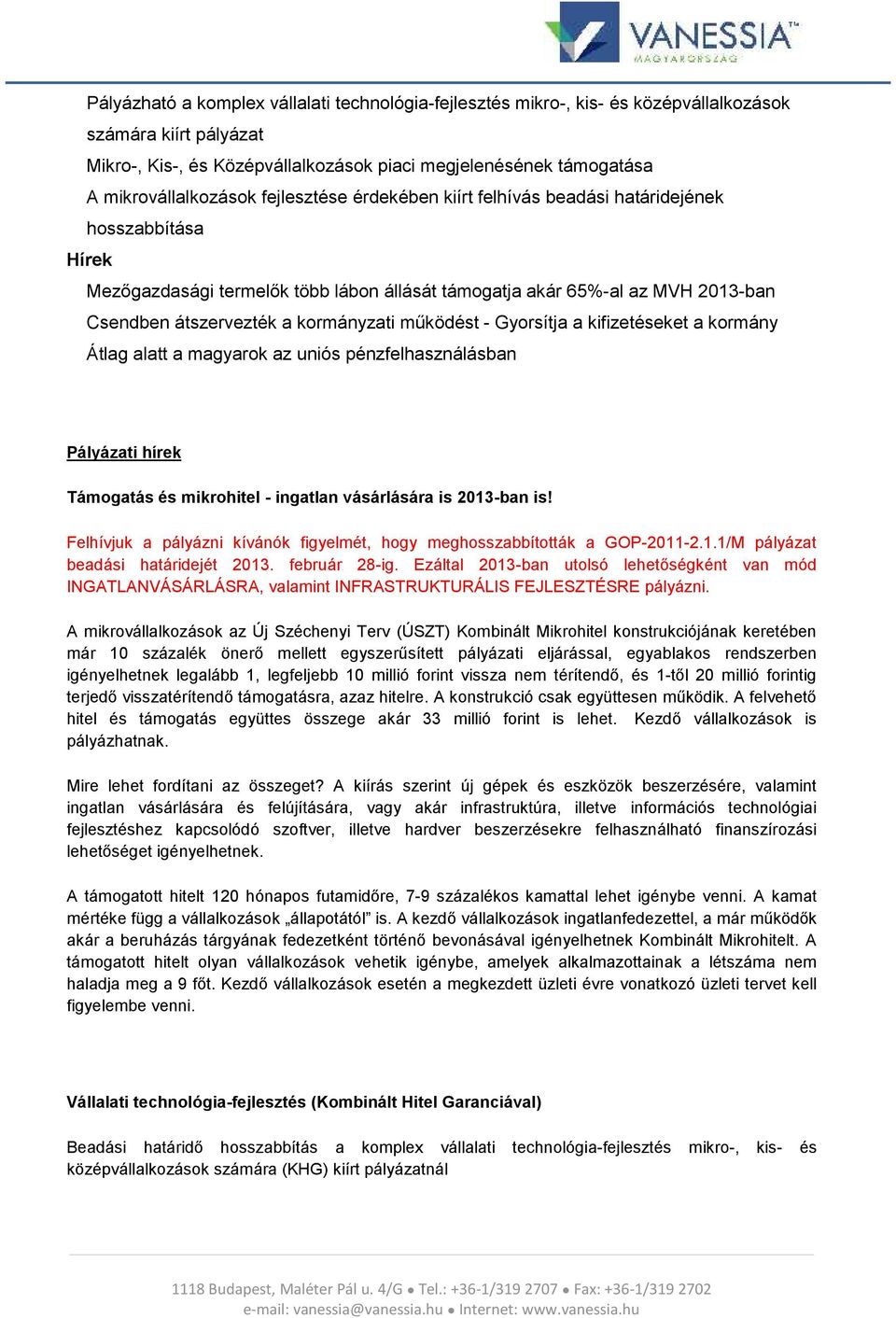 a kormányzati működést - Gyorsítja a kifizetéseket a kormány Átlag alatt a magyarok az uniós pénzfelhasználásban Pályázati hírek Támogatás és mikrohitel - ingatlan vásárlására is 2013-ban is!