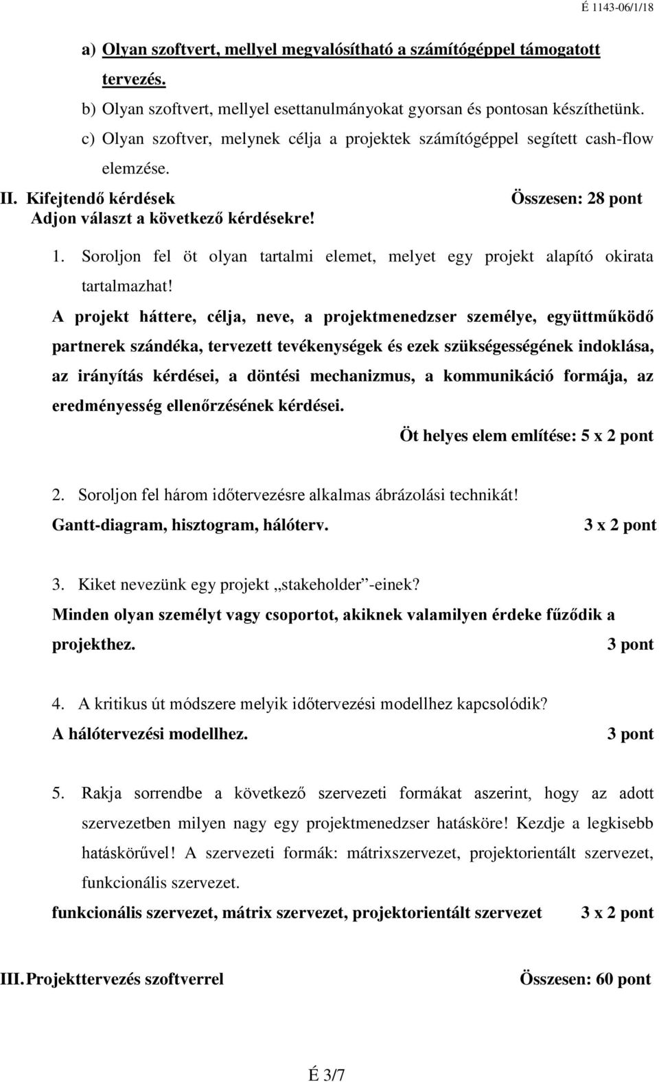 Soroljon fel öt olyan tartalmi elemet, melyet egy projekt alapító okirata tartalmazhat!