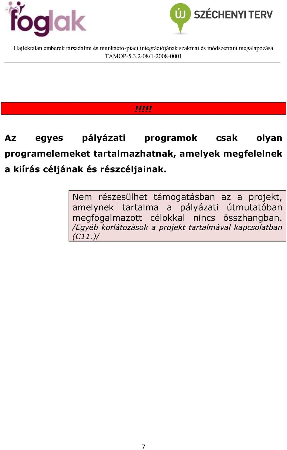 Nem részesülhet támogatásban az a projekt, amelynek tartalma a pályázati