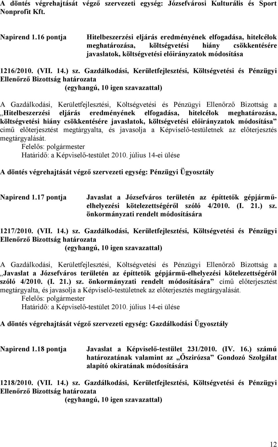 Gazdálkodási, Kerületfejlesztési, Költségvetési és Pénzügyi A Gazdálkodási, Kerületfejlesztési, Költségvetési és Pénzügyi Ellenőrző Bizottság a Hitelbeszerzési eljárás eredményének elfogadása,