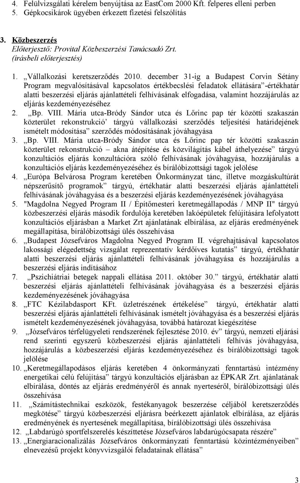 december 31-ig a Budapest Corvin Sétány Program megvalósításával kapcsolatos értékbecslési feladatok ellátására -értékhatár alatti beszerzési eljárás ajánlattételi felhívásának elfogadása, valamint