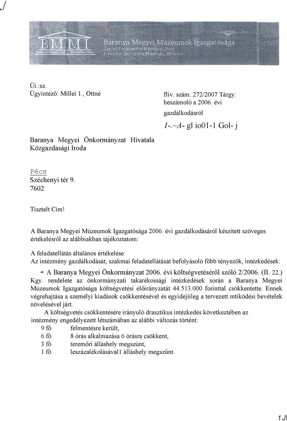 évi gazdálkodásáról készített szöveges értékelésről az alábbiakban tájékoztatom: A feladatellátás általános értékelése: Az intézmény gazdálkodását, szakmai feladatellátását befolyásoló főbb tényezők,