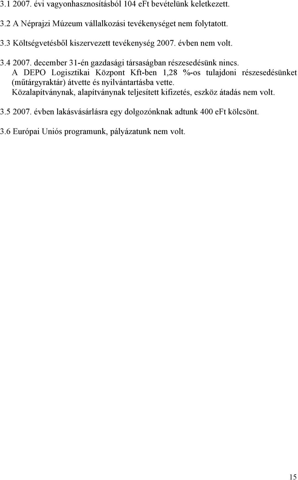 A DEPO Logisztikai Központ Kft-ben 1,28 %-os tulajdoni részesedésünket (műtárgyraktár) átvette és nyilvántartásba vette.