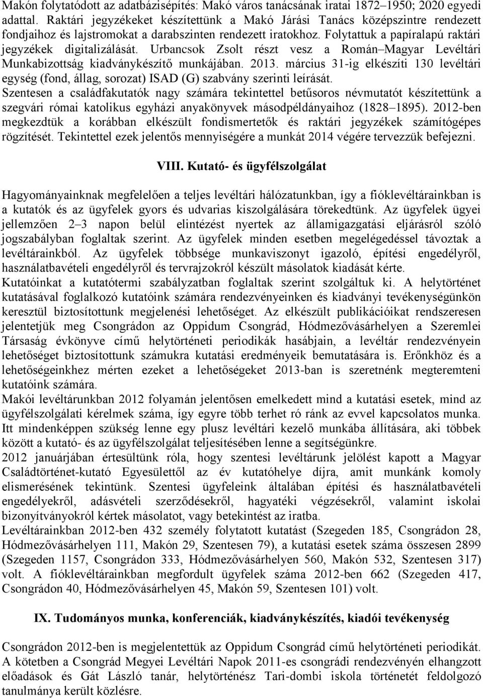 Urbancsok Zsolt részt vesz a Román Magyar Levéltári Munkabizottság kiadványkészítő munkájában. 2013.