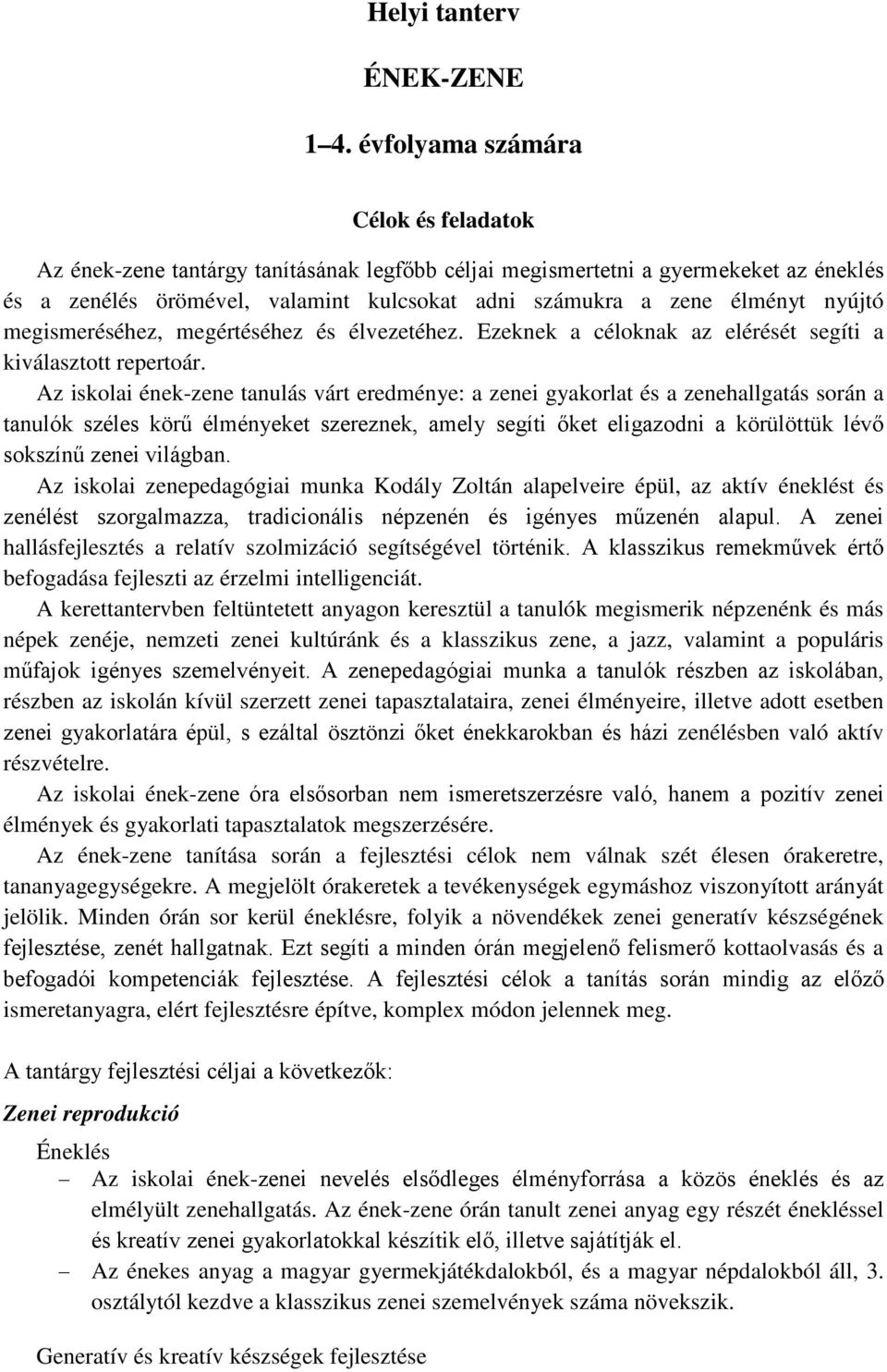 megismeréséhez, megértéséhez és élvezetéhez. Ezeknek a céloknak az elérését segíti a kiválasztott repertoár.