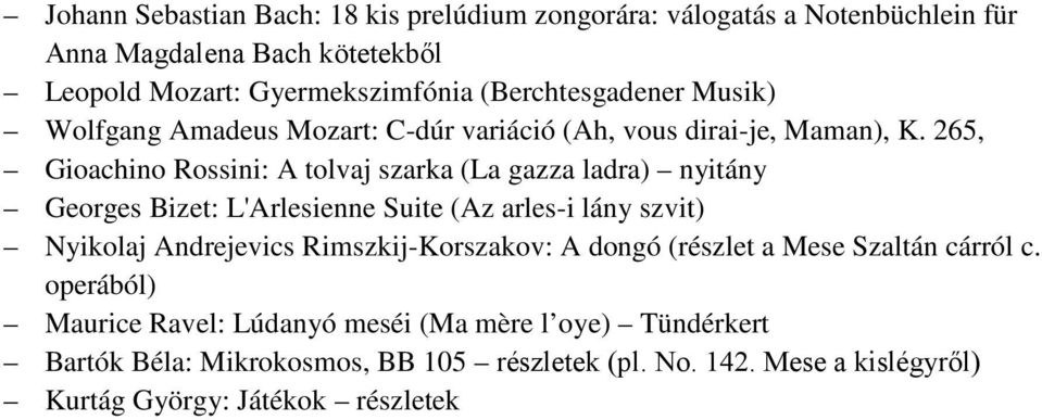 265, Gioachino Rossini: A tolvaj szarka (La gazza ladra) nyitány Georges Bizet: L'Arlesienne Suite (Az arles-i lány szvit) Nyikolaj Andrejevics