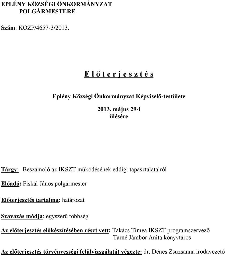 május 29-i ülésére Tárgy: Beszámoló az IKSZT működésének eddigi tapasztalatairól Előadó: Fiskál János polgármester Előterjesztés