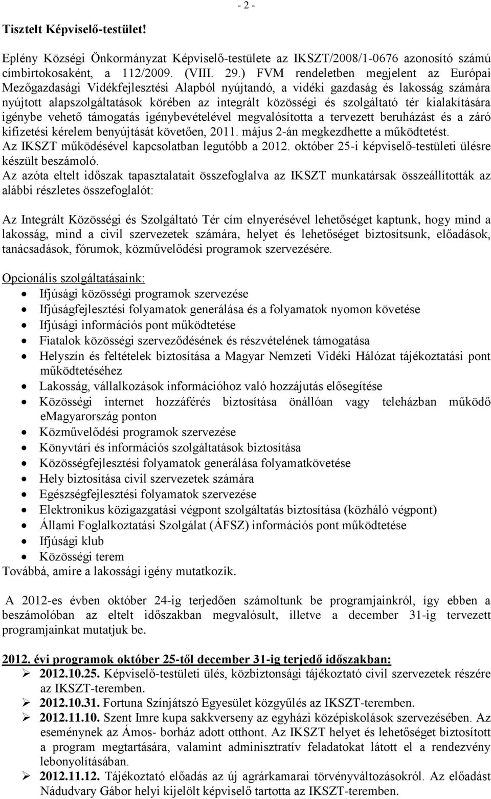 szolgáltató tér kialakítására igénybe vehető támogatás igénybevételével megvalósította a tervezett beruházást és a záró kifizetési kérelem benyújtását követően, 2011.