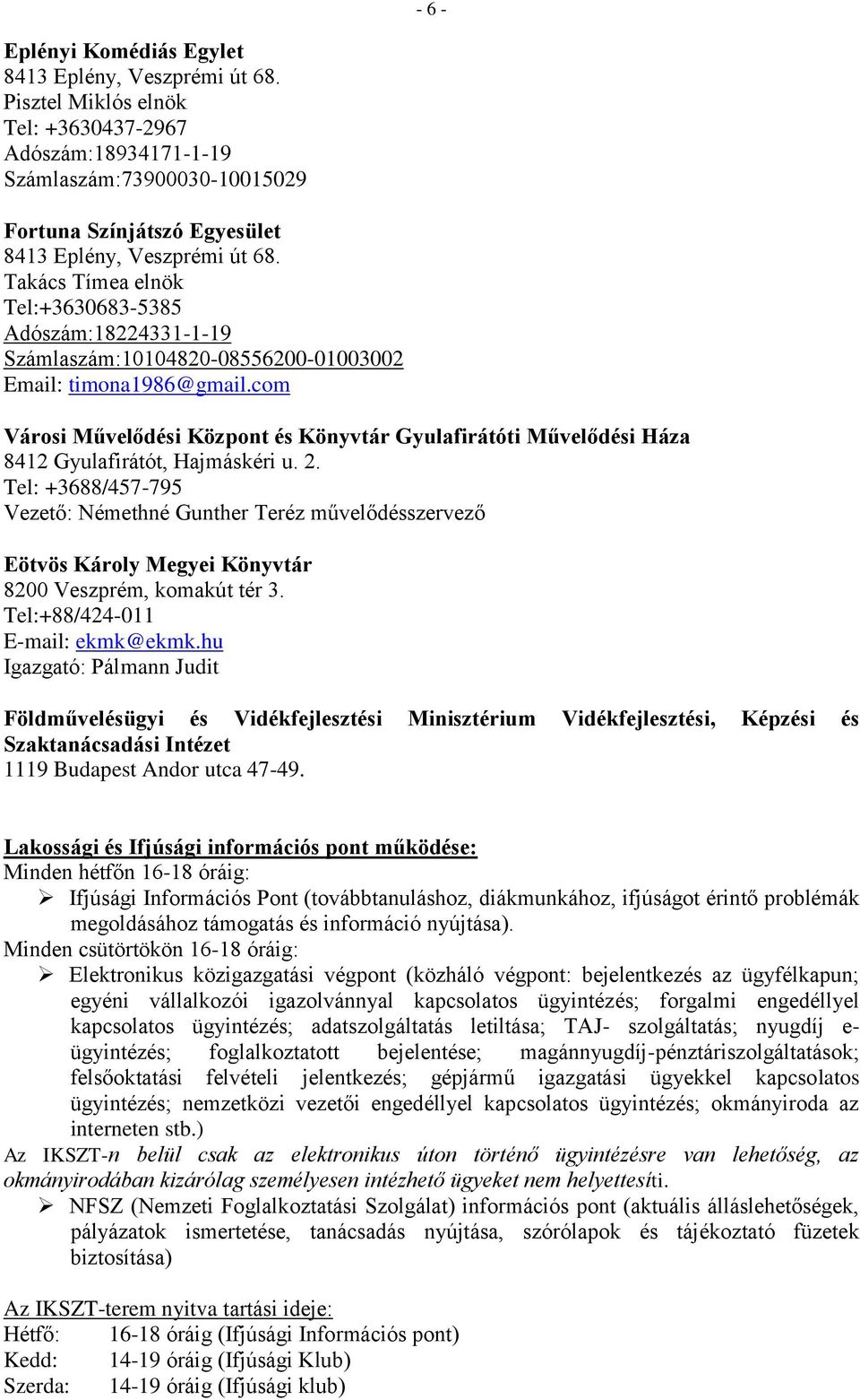 Takács Tímea elnök Tel:+3630683-5385 Adószám:18224331-1-19 Számlaszám:10104820-08556200-01003002 Email: timona1986@gmail.