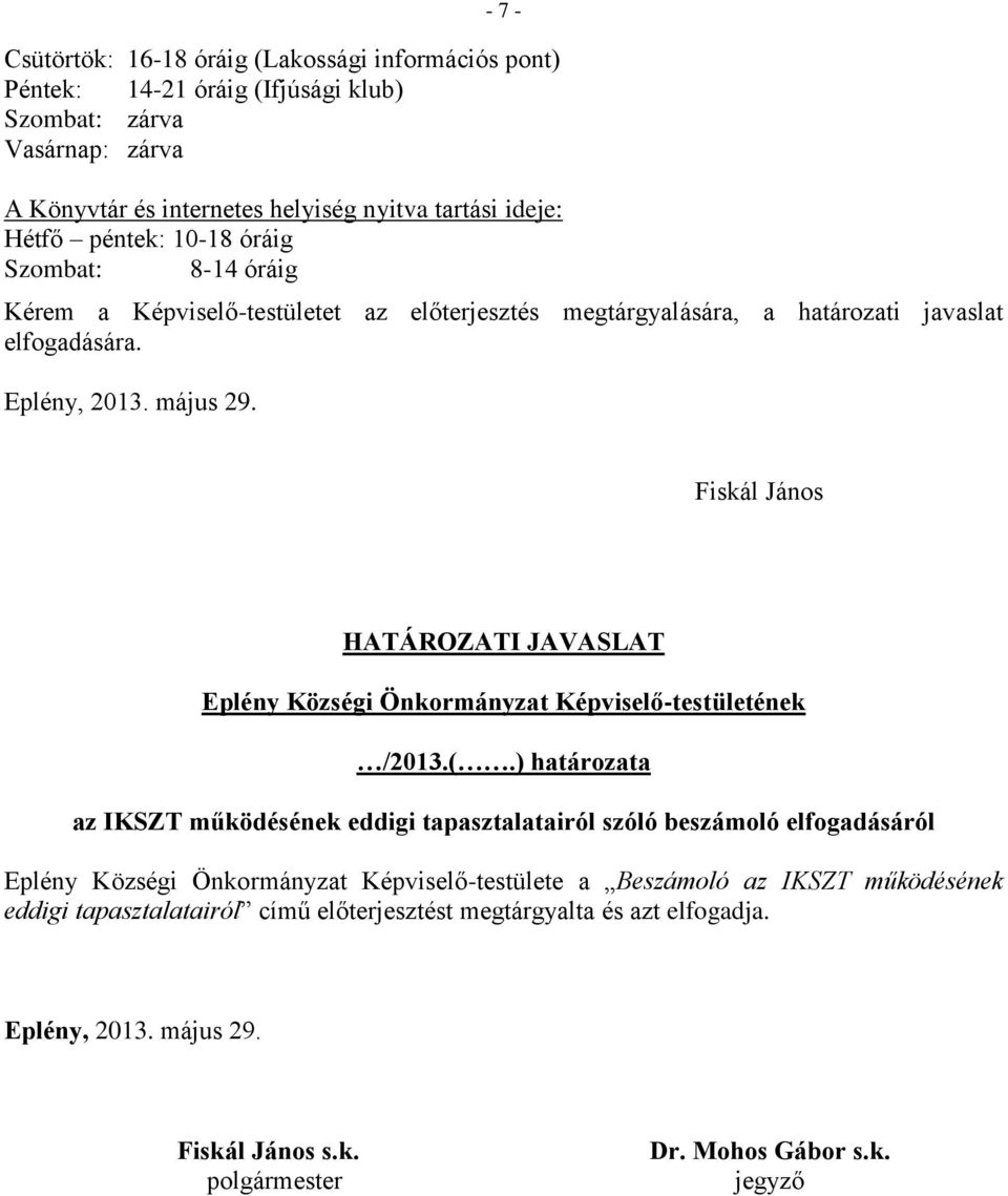 Fiskál János HATÁROZATI JAVASLAT Eplény Községi Önkormányzat Képviselő-testületének /2013.(.