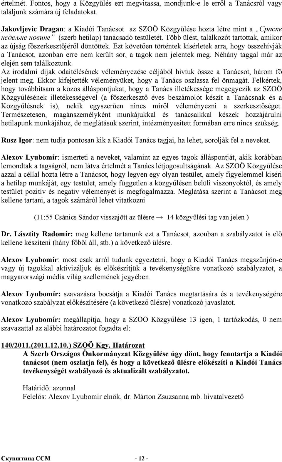 Több ülést, találkozót tartottak, amikor az újság főszerkesztőjéről döntöttek.