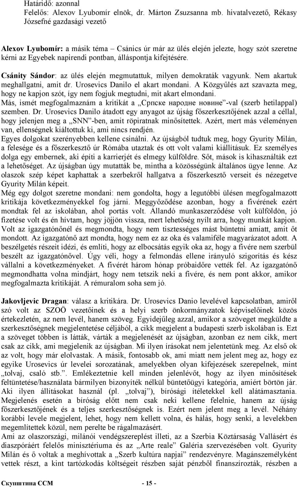 Csánity Sándor: az ülés elején megmutattuk, milyen demokraták vagyunk. Nem akartuk meghallgatni, amit dr. Urosevics Danilo el akart mondani.
