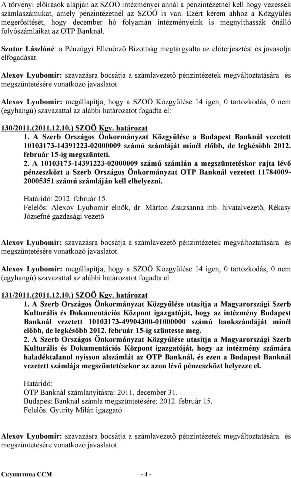 Szutor Lászlóné: a Pénzügyi Ellenőrző Bizottság megtárgyalta az előterjesztést és javasolja elfogadását.