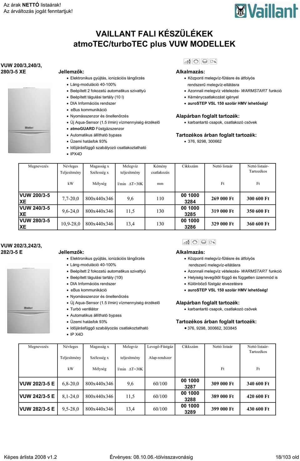 igényel DIA Információs rendszer aurostep VSL 150 szolár HMV lehet ség! ebus kommunikáció Nyomásszenzor és önellen rzés Alapárban foglalt tartozék: Új Aqua-Sensor (1.