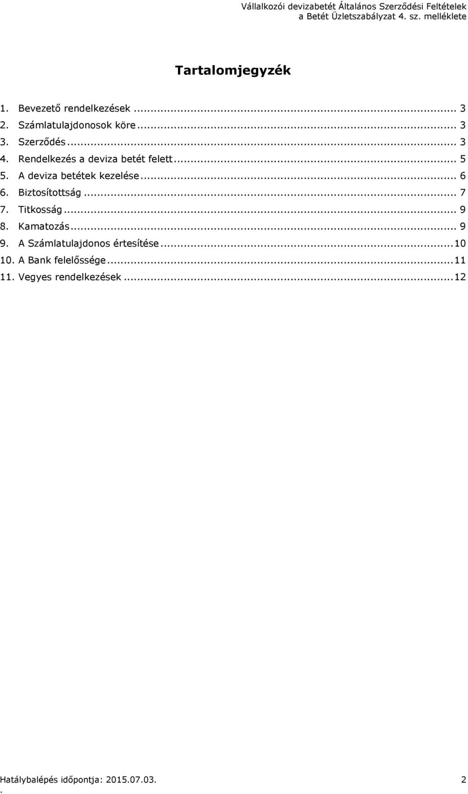 5 A deviza betétek kezelése 6 6 Biztosítottság 7 7 Titkosság 9 8 Kamatozás 9 9 A