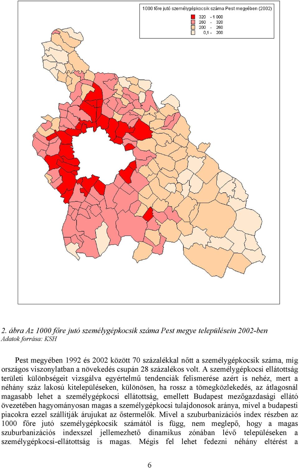 A személygépkocsi ellátottság területi különbségeit vizsgálva egyértelmű tendenciák felismerése azért is nehéz, mert a néhány száz lakosú kitelepüléseken, különösen, ha rossz a tömegközlekedés, az