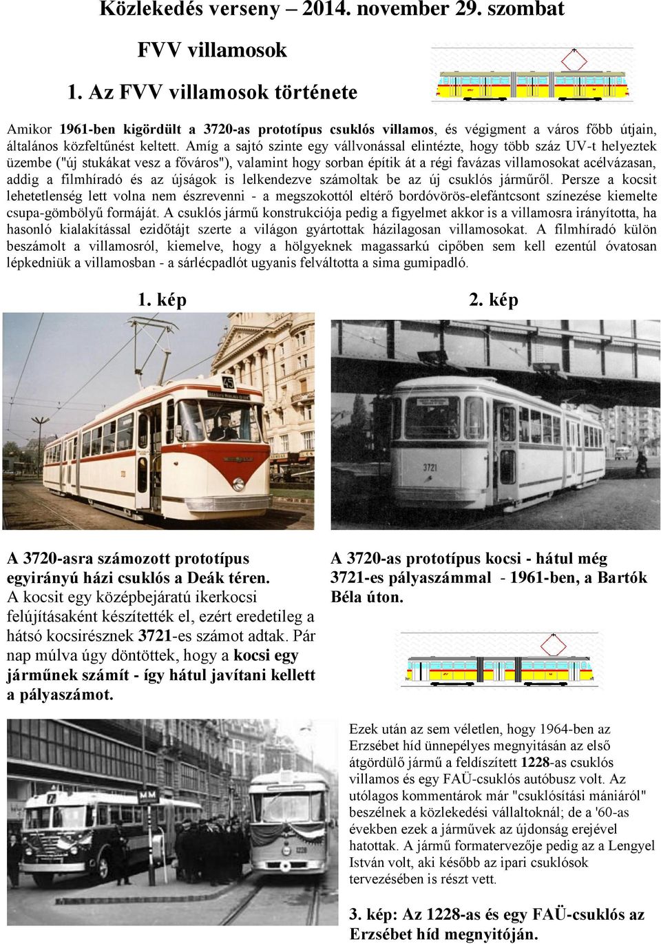 Amíg a sajtó szinte egy vállvonással elintézte, hogy több száz UV-t helyeztek üzembe ("új stukákat vesz a főváros"), valamint hogy sorban építik át a régi favázas villamosokat acélvázasan, addig a
