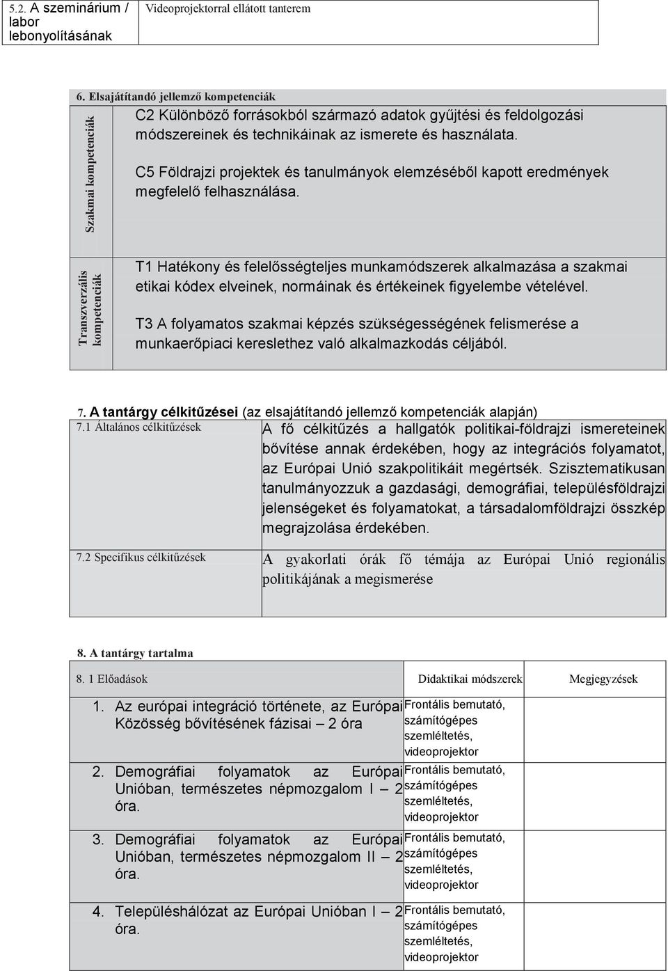 C5 Földrajzi projektek és tanulmányok elemzésébıl kapott eredmények megfelelı felhasználása.