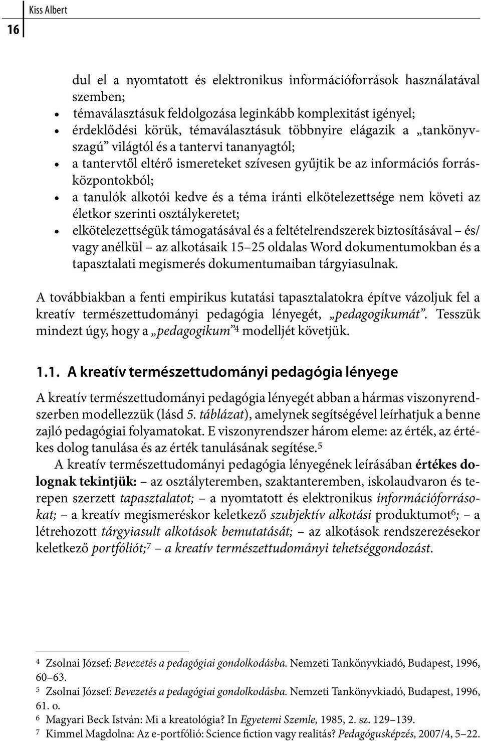elkötelezettsége nem követi az életkor szerinti osztálykeretet; elkötelezettségük támogatásával és a feltételrendszerek biztosításával és/ vagy anélkül az alkotásaik 15 25 oldalas Word