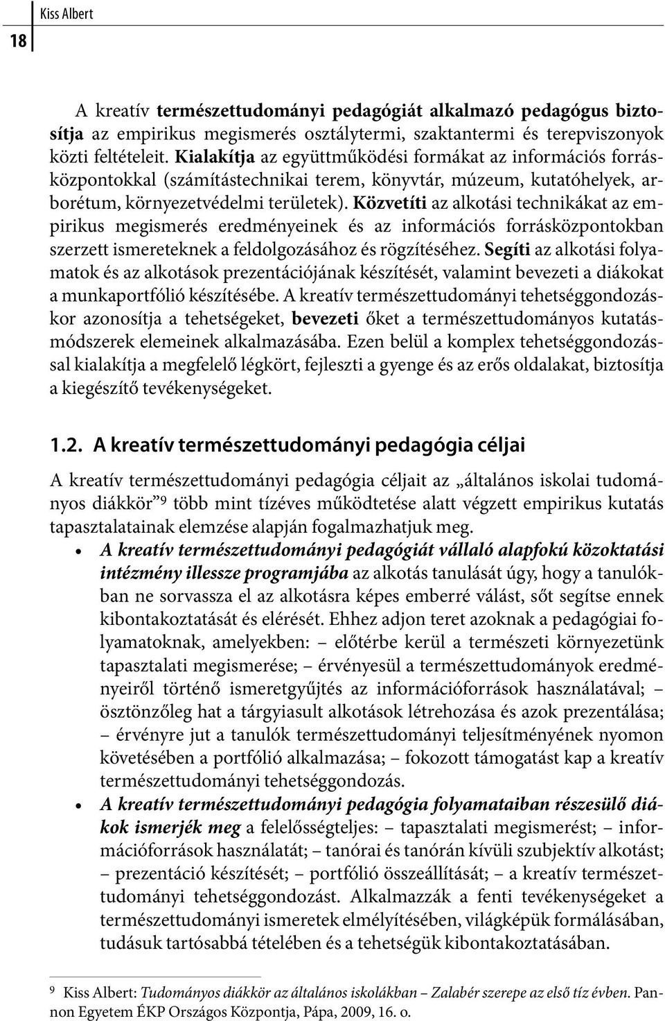 Közvetíti az alkotási technikákat az empirikus megismerés eredményeinek és az információs forrásközpontokban szerzett ismereteknek a feldolgozásához és rögzítéséhez.
