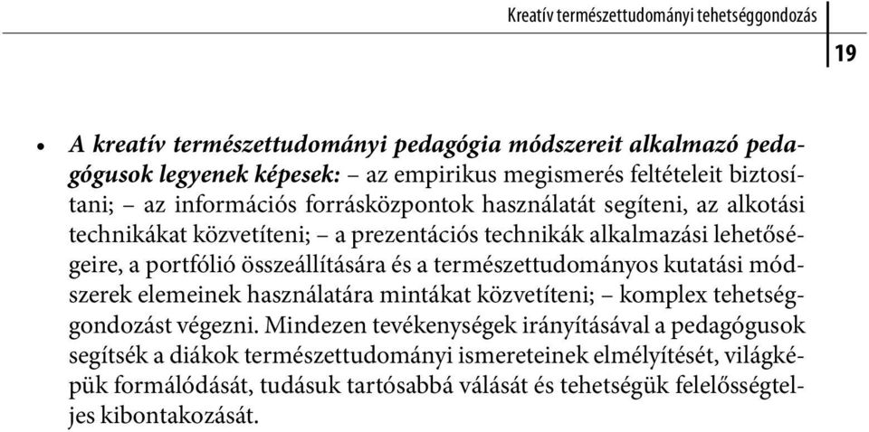 összeállítására és a természettudományos kutatási módszerek elemeinek használatára mintákat közvetíteni; komplex tehetséggondozást végezni.