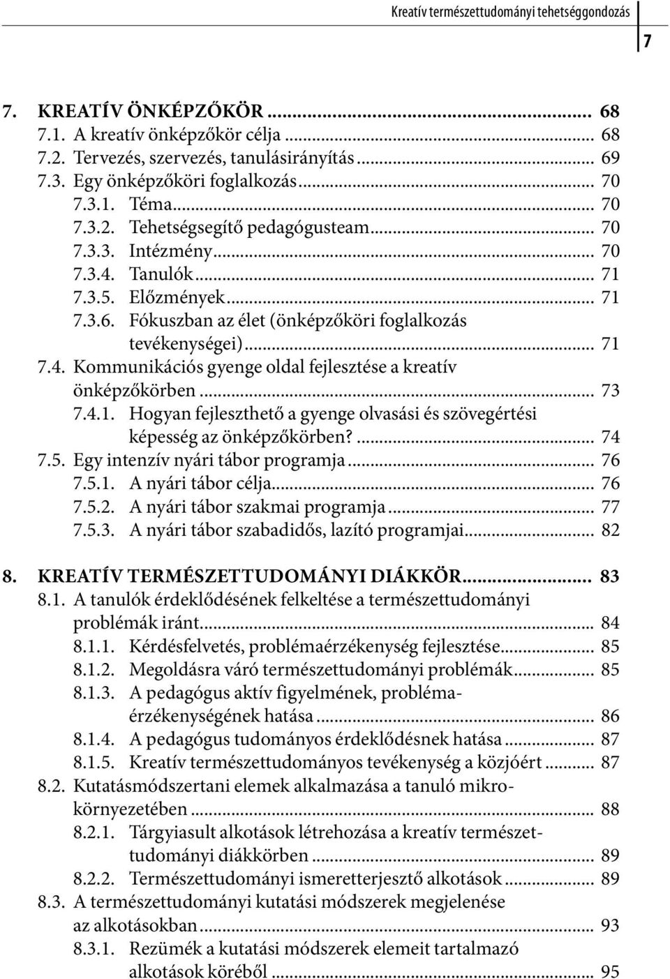 .. 73 7.4.1. Hogyan fejleszthető a gyenge olvasási és szövegértési képesség az önképzőkörben?... 74 7.5. Egy intenzív nyári tábor programja... 76 7.5.1. A nyári tábor célja... 76 7.5.2.