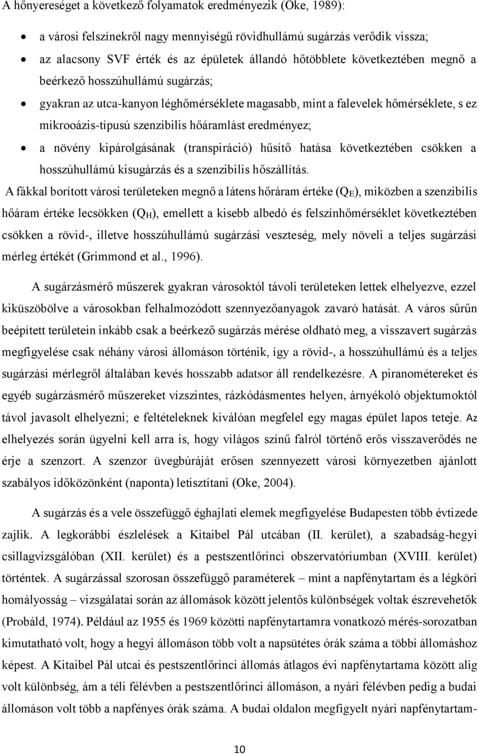 növény kipárolgásának (transpiráció) hűsítő hatása következtében csökken a hosszúhullámú kisugárzás és a szenzibilis hőszállítás.