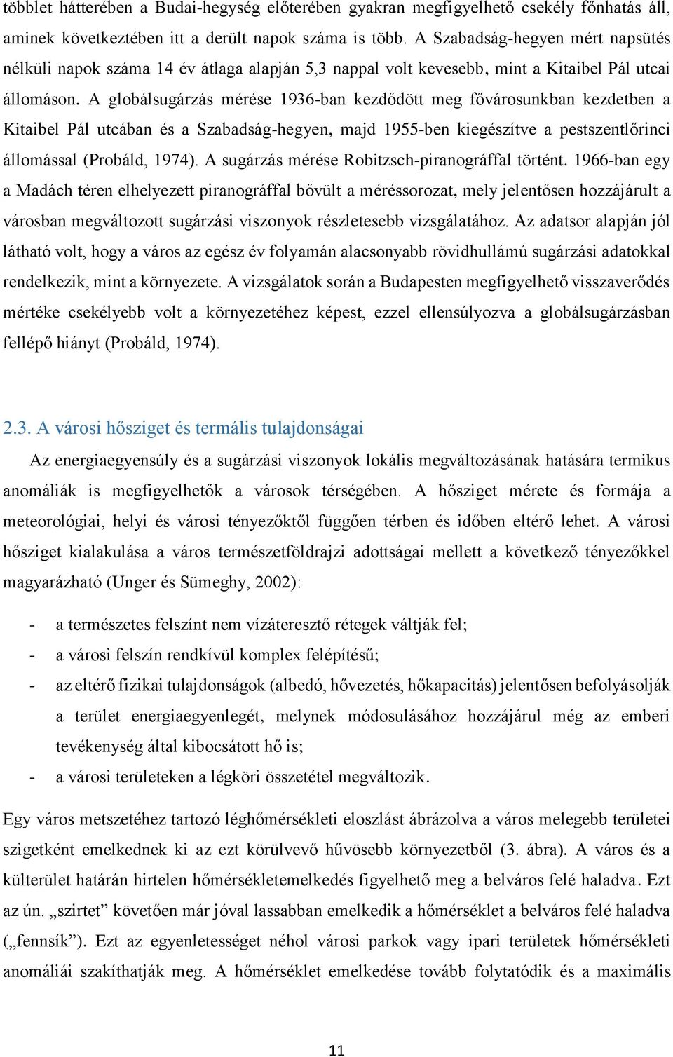 A globálsugárzás mérése 1936-ban kezdődött meg fővárosunkban kezdetben a Kitaibel Pál utcában és a Szabadság-hegyen, majd 1955-ben kiegészítve a pestszentlőrinci állomással (Probáld, 1974).