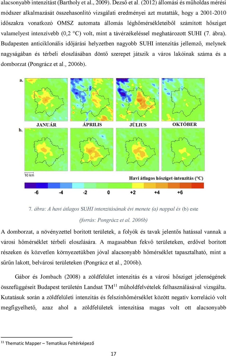 hősziget valamelyest intenzívebb (0,2 C) volt, mint a távérzékeléssel meghatározott SUHI (7. ábra).