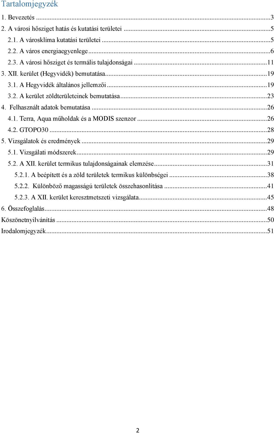 .. 26 4.2. GTOPO30... 28 5. Vizsgálatok és eredmények... 29 5.1. Vizsgálati módszerek... 29 5.2. A XII. kerület termikus tulajdonságainak elemzése... 31 5.2.1. A beépített és a zöld területek termikus különbségei.