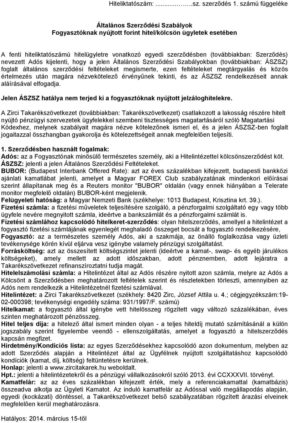 Szerződés) nevezett Adós kijelenti, hogy a jelen Általános Szerződési Szabályokban (továbbiakban: ÁSZSZ) foglalt általános szerződési feltételeket megismerte, ezen feltételeket megtárgyalás és közös