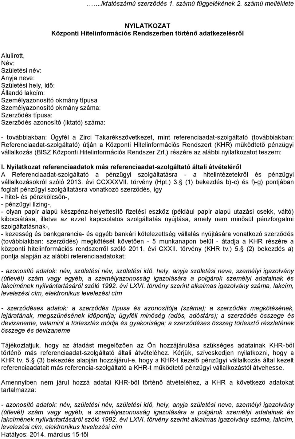 típusa Személyazonosító okmány száma: Szerződés típusa: Szerződés azonosító (iktató) száma: - továbbiakban: Ügyfél a Zirci Takarékszövetkezet, mint referenciaadat-szolgáltató (továbbiakban: