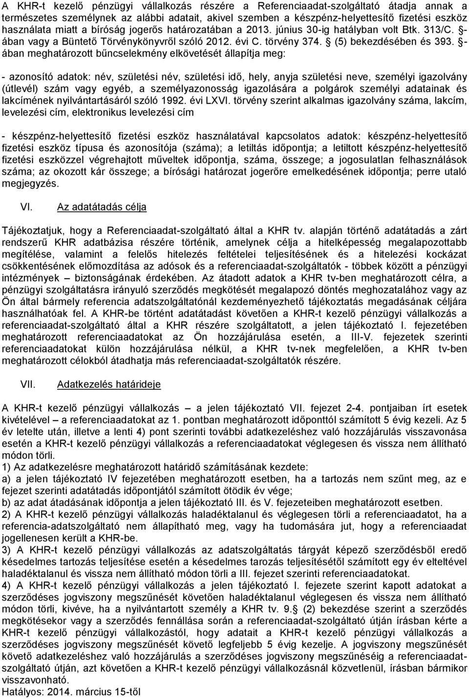 - ában meghatározott bűncselekmény elkövetését állapítja meg: - azonosító adatok: név, születési név, születési idő, hely, anyja születési neve, személyi igazolvány (útlevél) szám vagy egyéb, a