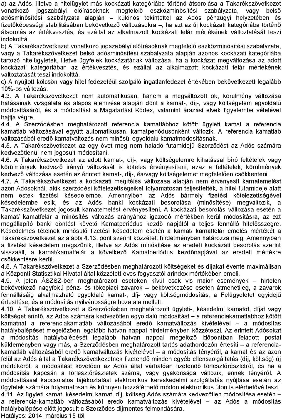 értékvesztés, és ezáltal az alkalmazott kockázati felár mértékének változtatását teszi indokolttá.
