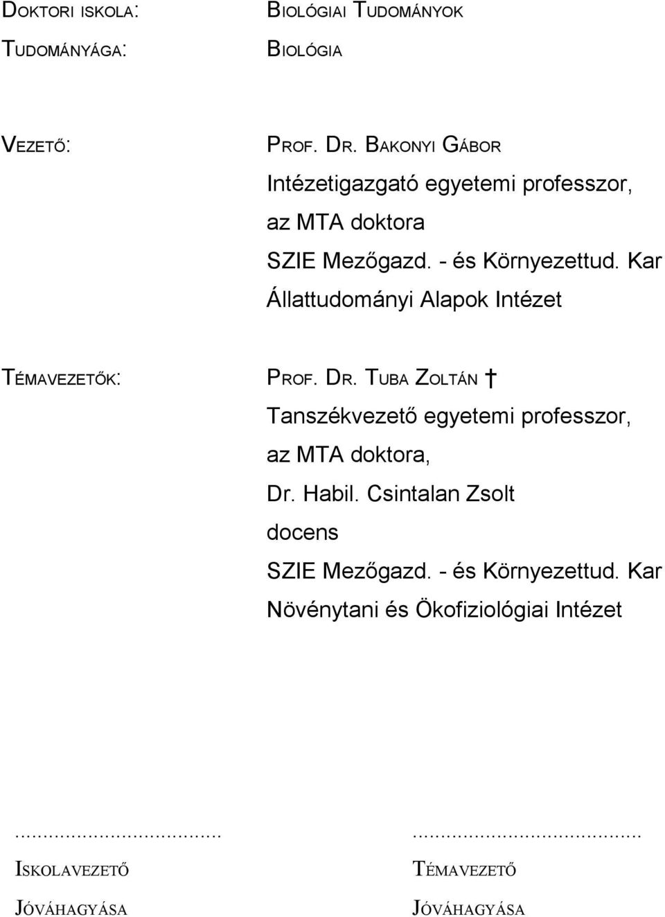 Kar Állattudományi Alapok Intézet TÉMAVEZETŐK: PROF. DR.