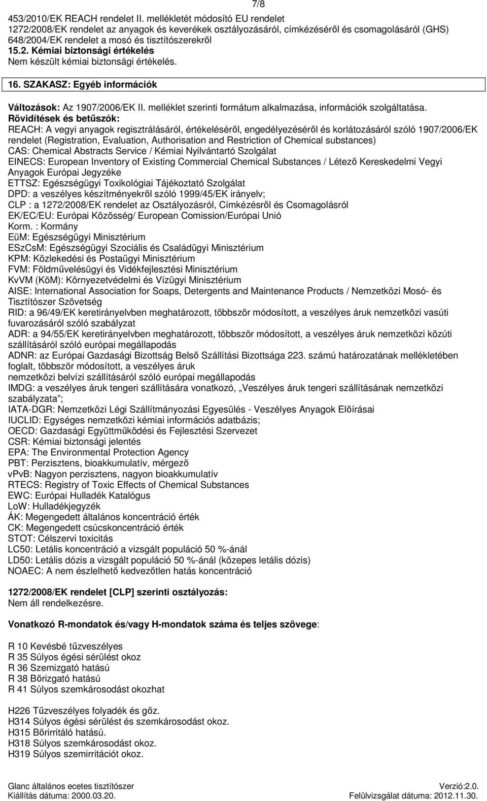 16. SZAKASZ: Egyéb információk Változások: Az 1907/2006/EK II. melléklet szerinti formátum alkalmazása, információk szolgáltatása.