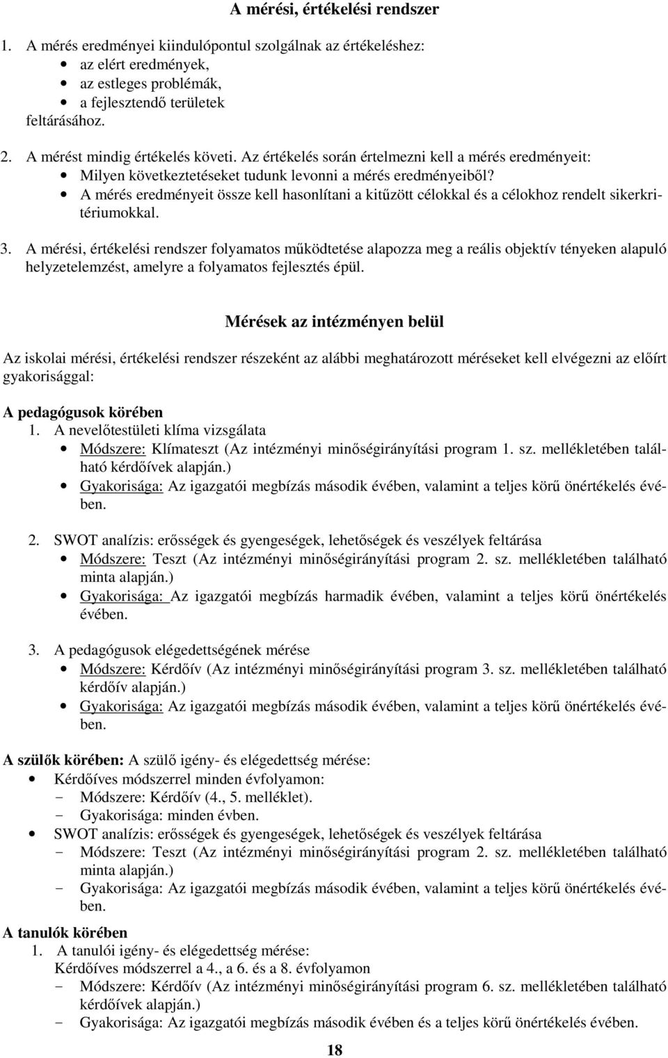 A mérés eredményeit össze kell hasonlítani a kitűzött célokkal és a célokhoz rendelt sikerkritériumokkal. 3.